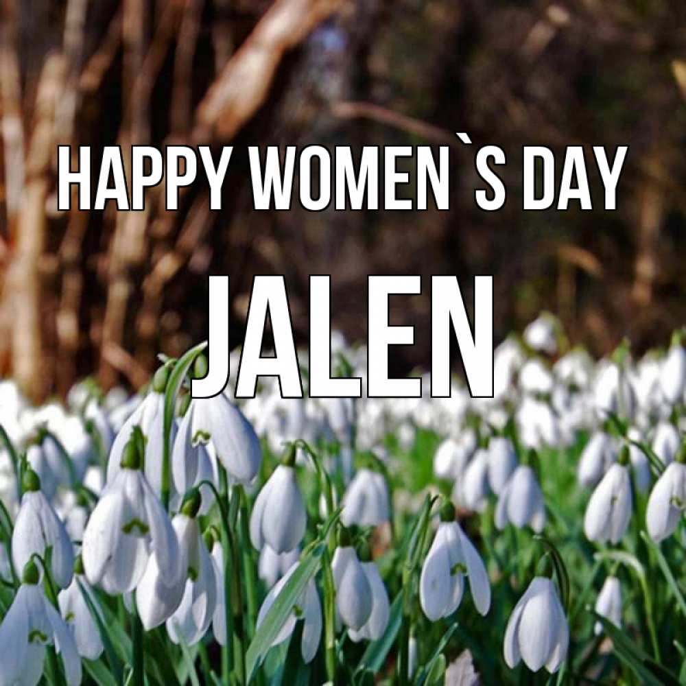 Greetings card с именем, Jalen happy women`s day с подснежниками 1 Greetings with text for free download 